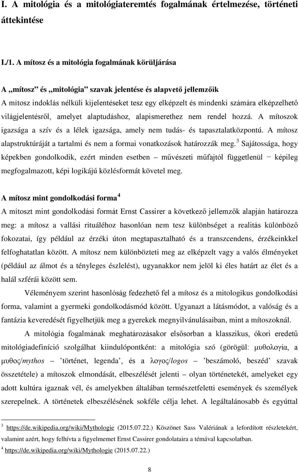 elképzelhető világjelentésről, amelyet alaptudáshoz, alapismerethez nem rendel hozzá. A mítoszok igazsága a szív és a lélek igazsága, amely nem tudás- és tapasztalatközpontú.