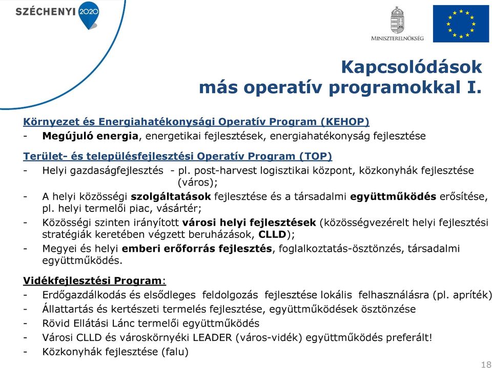 gazdaságfejlesztés - pl. post-harvest logisztikai központ, közkonyhák fejlesztése (város); - A helyi közösségi szolgáltatások fejlesztése és a társadalmi együttműködés erősítése, pl.