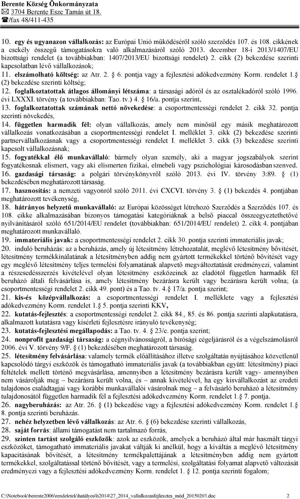 pontja vagy a fejlesztési adókedvezmény Korm. rendelet 1. (2) bekezdése szerinti költség; 12. foglalkoztatottak átlagos állományi létszáma: a társasági adóról és az osztalékadóról szóló 1996.