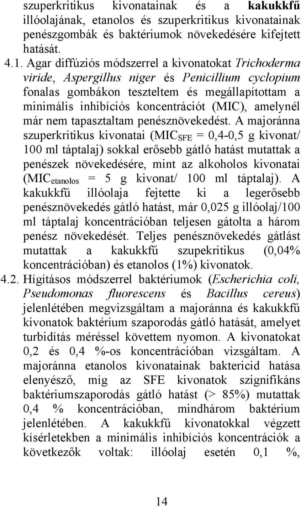 amelynél már nem tapasztaltam penésznövekedést.