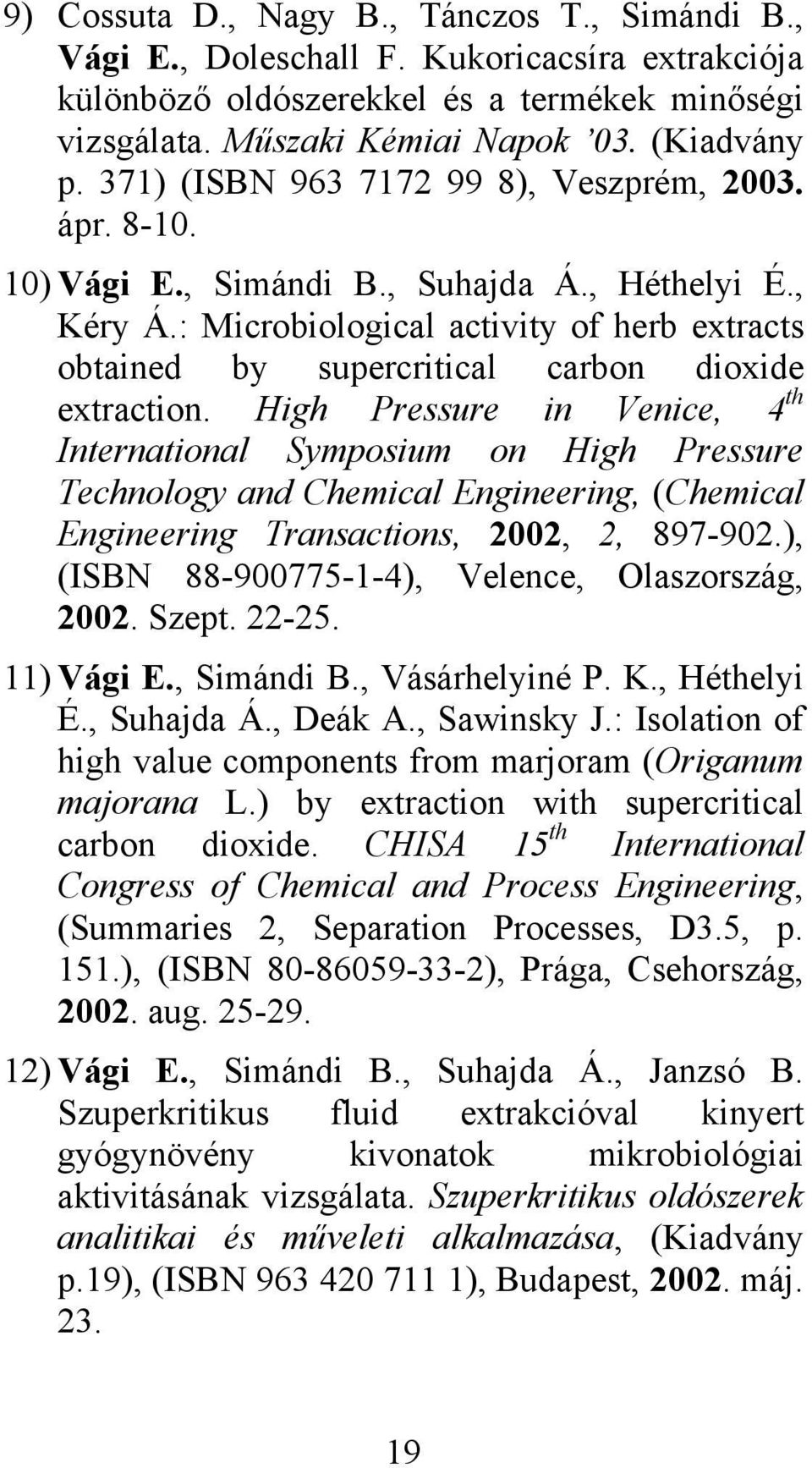 : Microbiological activity of herb extracts obtained by supercritical carbon dioxide extraction.