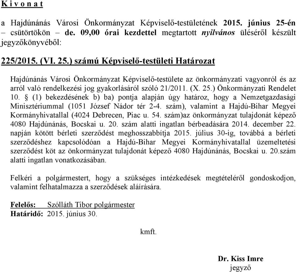 ) Önkormányzati Rendelet 10. (1) bekezdésének b) ba) pontja alapján úgy határoz, hogy a Nemzetgazdasági Minisztériummal (1051 József Nádor tér 2-4.