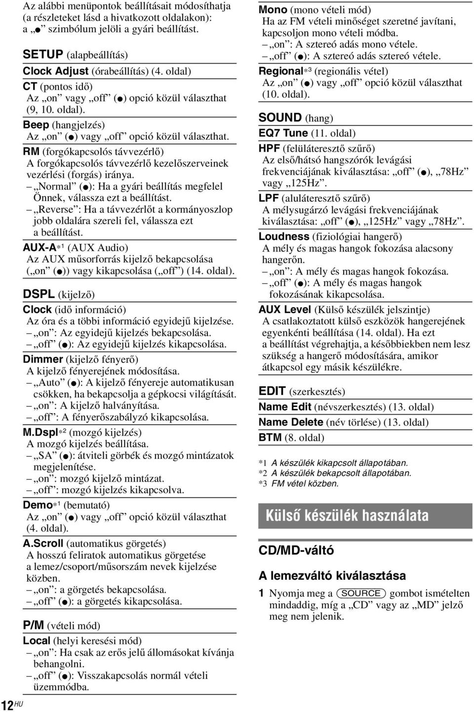 RM (forgókapcsolós távvezérlő) A forgókapcsolós távvezérlő kezelőszerveinek vezérlési (forgás) iránya. Normal (z): Ha a gyári beállítás megfelel Önnek, válassza ezt a beállítást.