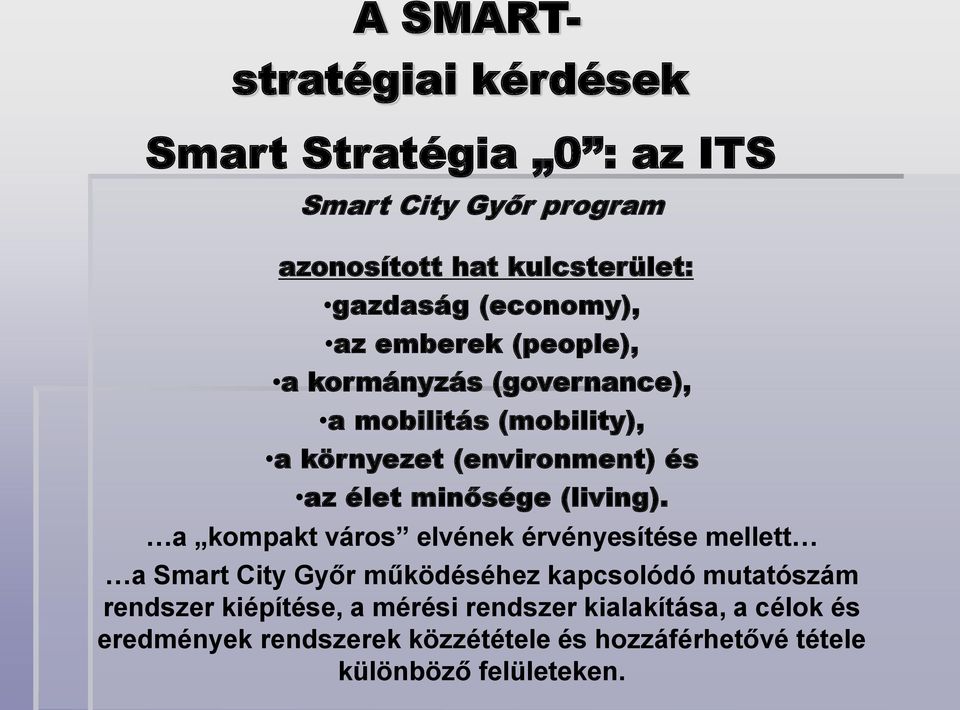 a kompakt város elvének érvényesítése mellett a Smart City Győr működéséhez kapcsolódó mutatószám rendszer