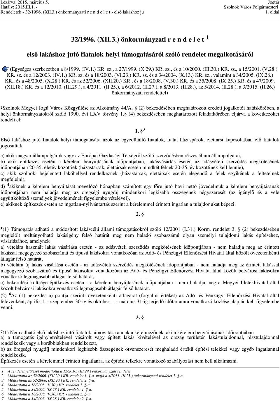 (X.28.) KR. és az 52/2006. (XII.20.) KR., és a 18/2008. (V.30.) KR. és a 35/2008. (IX.25.) KR. és a 47/2009. (XII.18.) KR. és a 12/2010. (III.29.), a 4/2011. (II.25.), a 6/2012. (II.27.), a 8/2013.