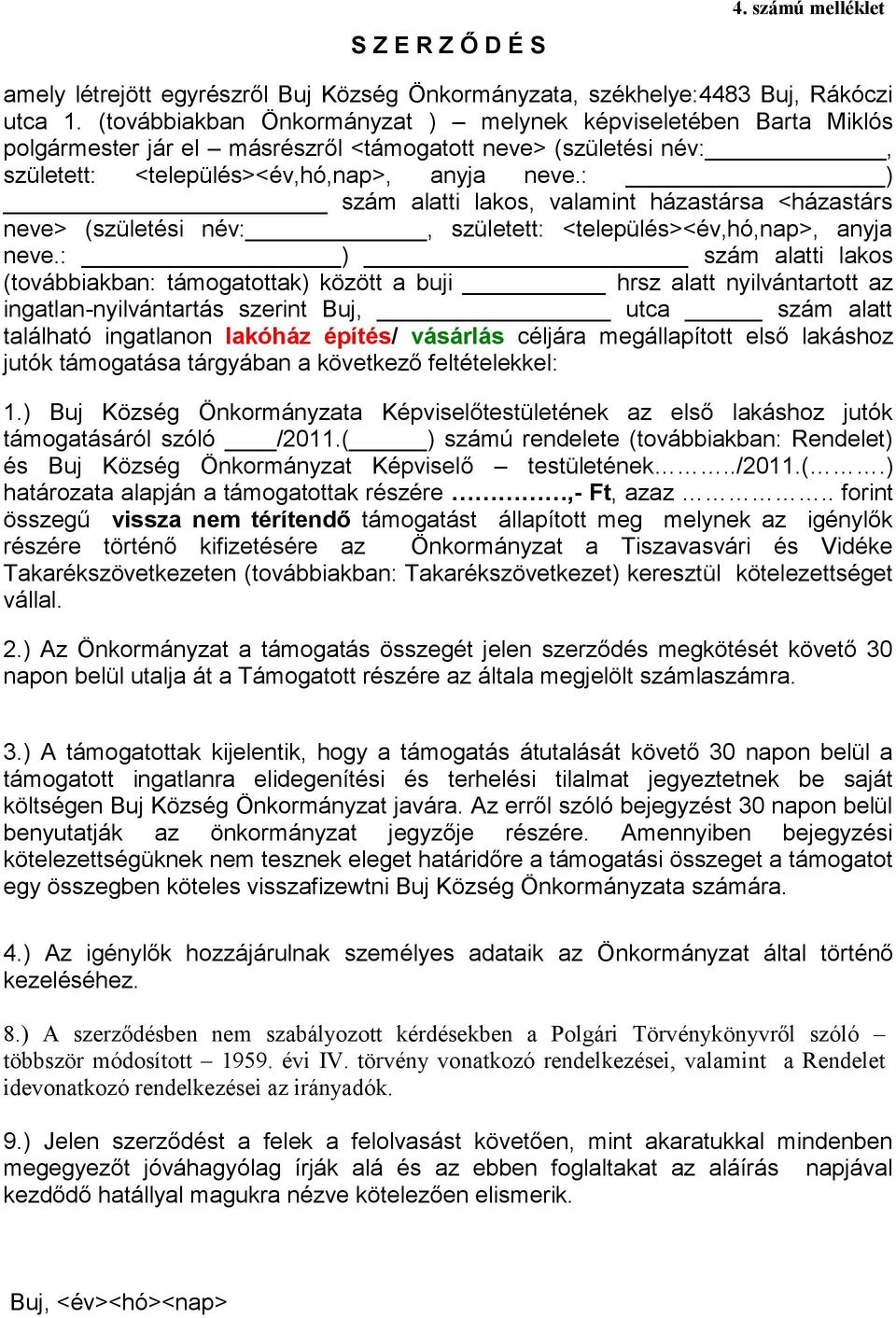 : ) szám alatti lakos, valamint házastársa <házastárs neve> (születési név:, született: <település><év,hó,nap>, anyja neve.