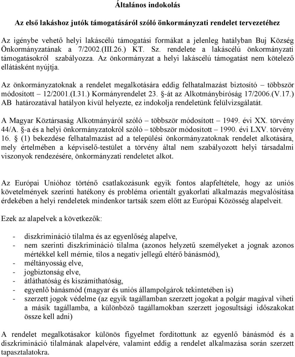 Az önkormányzatoknak a rendelet megalkotására eddig felhatalmazást biztosító többször módosított 12/2001.(I.31.) Kormányrendelet 23. -át az Alkotmánybíróság 17/