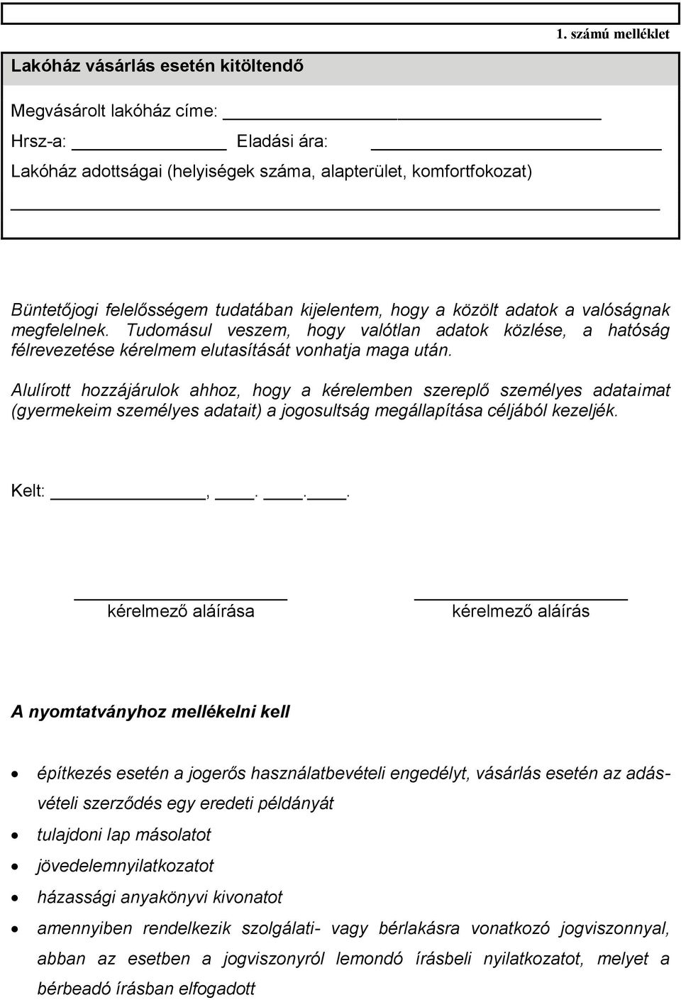 Alulírott hozzájárulok ahhoz, hogy a kérelemben szereplő személyes adataimat (gyermekeim személyes adatait) a jogosultság megállapítása céljából kezeljék. Kelt:,.