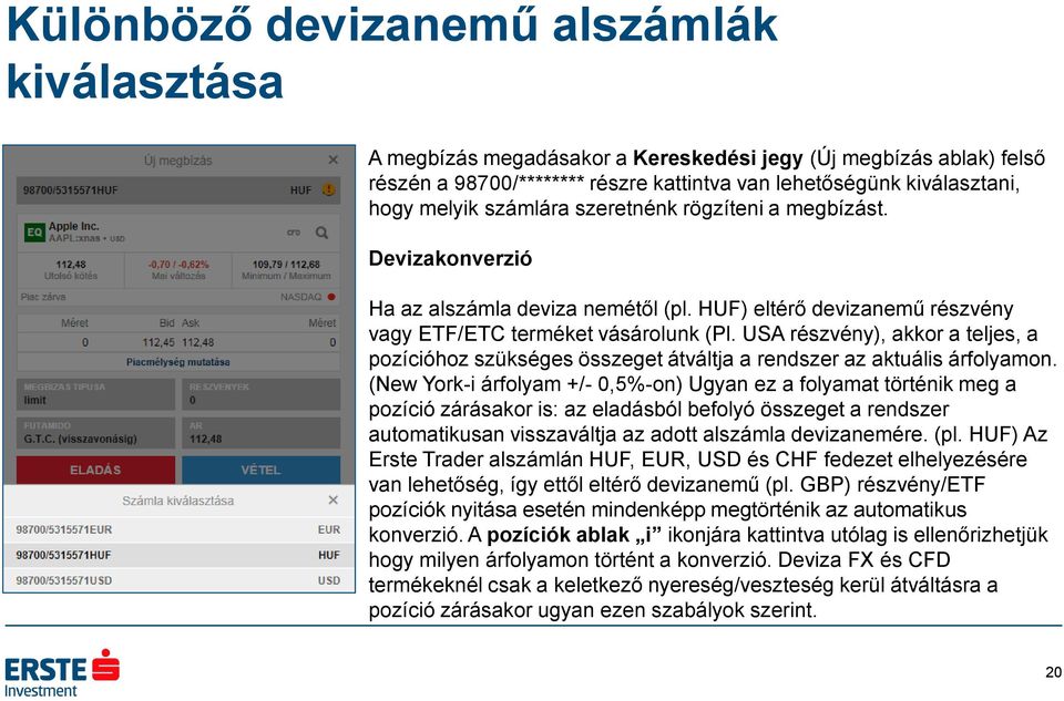 USA részvény), akkor a teljes, a pozícióhoz szükséges összeget átváltja a rendszer az aktuális árfolyamon.