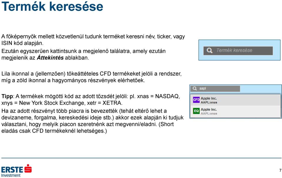 Lila ikonnal a (jellemzően) tőkeáttételes CFD termékeket jelöli a rendszer, míg a zöld ikonnal a hagyományos részvények elérhetőek.