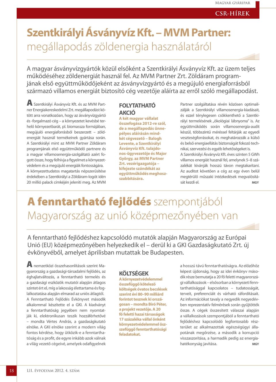 Zöldáram programjának első együttműködőjeként az ásványvízgyártó és a megújuló energiaforrásból származó villamos energiát biztosító cég vezetője aláírta az erről szóló megállapodást.