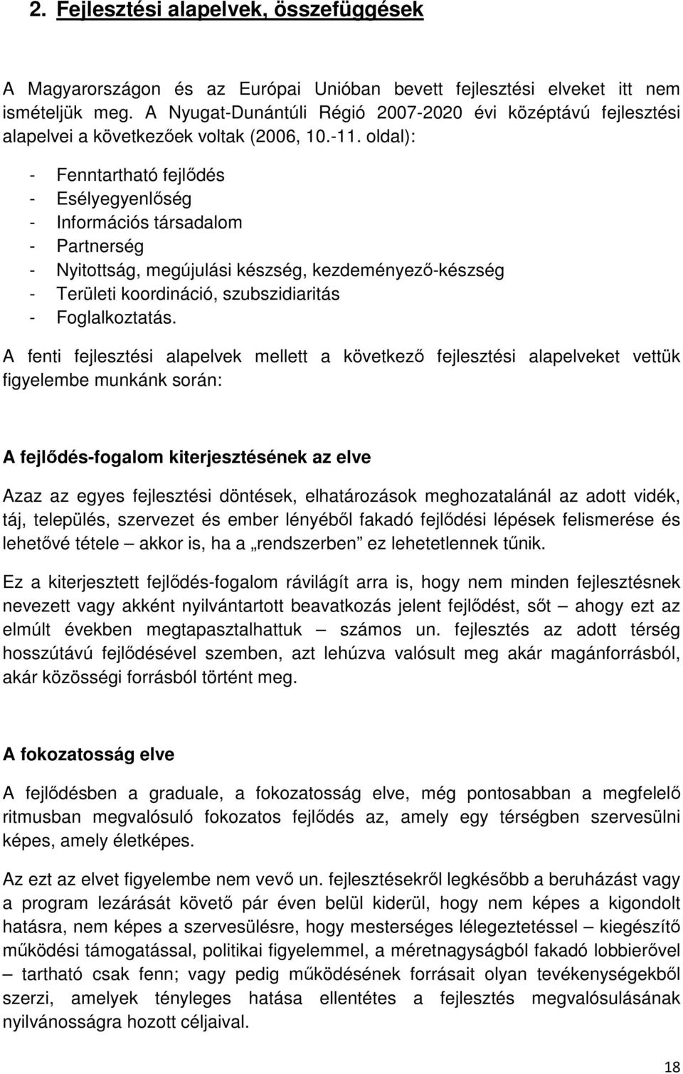 oldal): - Fenntartható fejlődés - Esélyegyenlőség - Információs társadalom - Partnerség - Nyitottság, megújulási készség, kezdeményező-készség - Területi koordináció, szubszidiaritás - Foglalkoztatás.