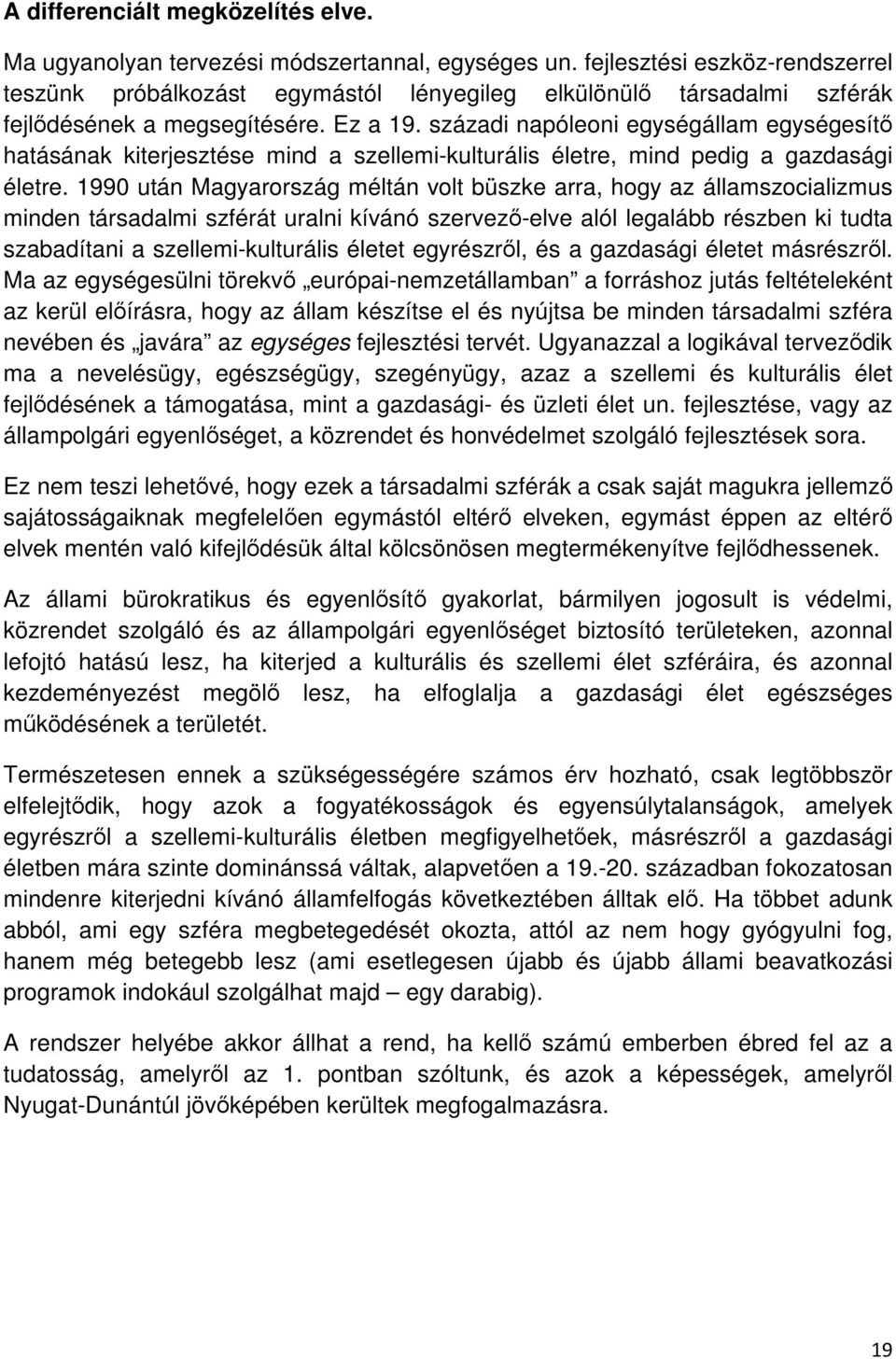 századi napóleoni egységállam egységesítő hatásának kiterjesztése mind a szellemi-kulturális életre, mind pedig a gazdasági életre.