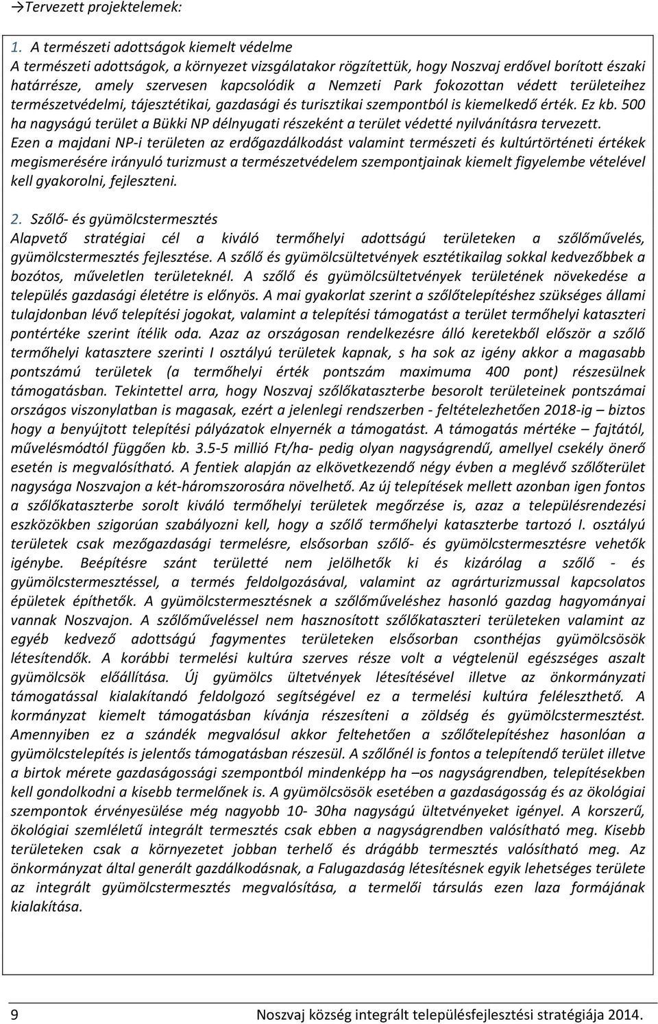 fokozottan védett területeihez természetvédelmi, tájesztétikai, gazdasági és turisztikai szempontból is kiemelkedő érték. Ez kb.