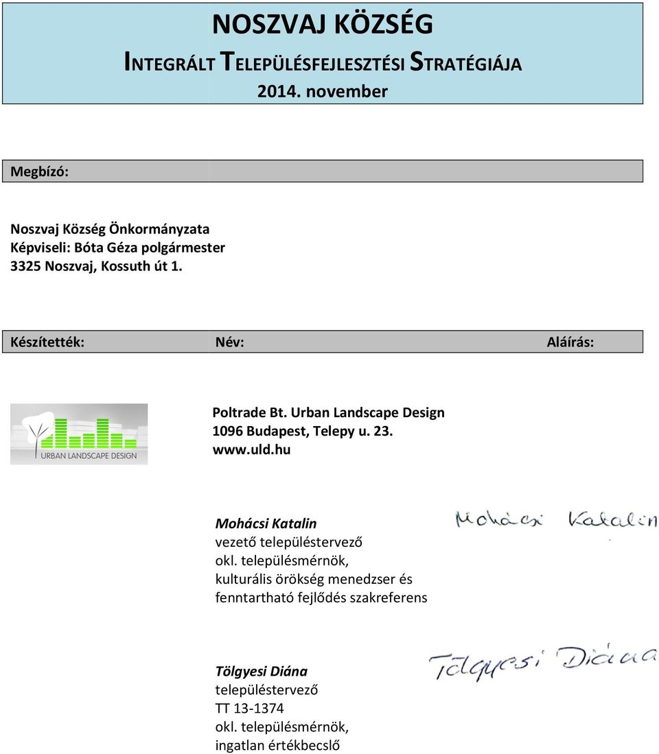 Készítették: Név: Aláírás: Poltrade Bt. Urban Landscape Design 1096 Budapest, Telepy u. 23. www.uld.