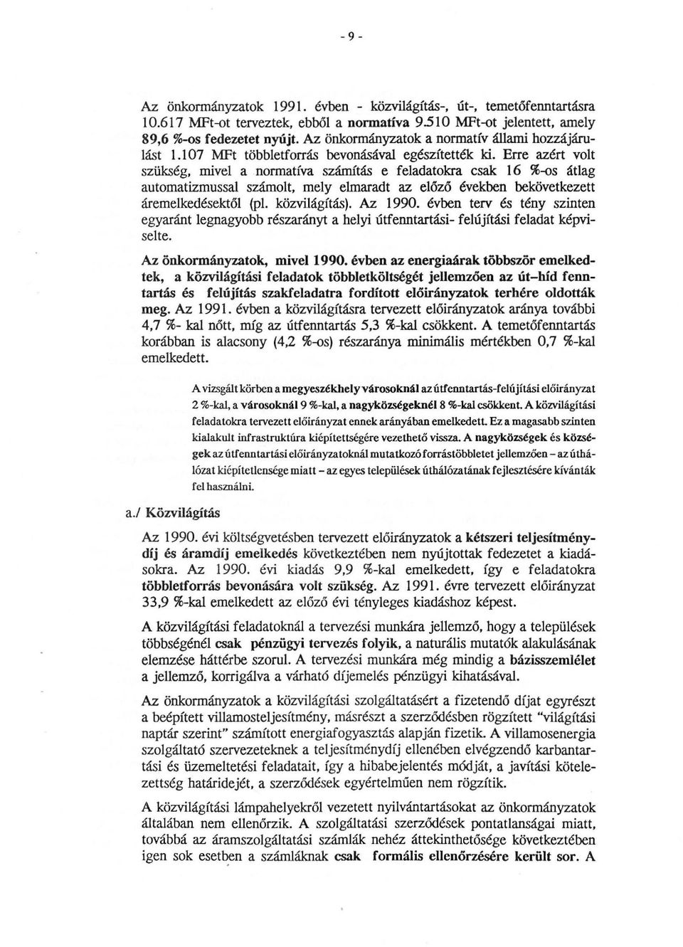 Erre azért volt szükség, mivel a normatíva számítás e feladatokra csak 16 %-os átlag automatizmussal számolt, mely elmaradt az előző években bekövetkezett áremelkedésektől (pl. közvilágítás). Az 1990.