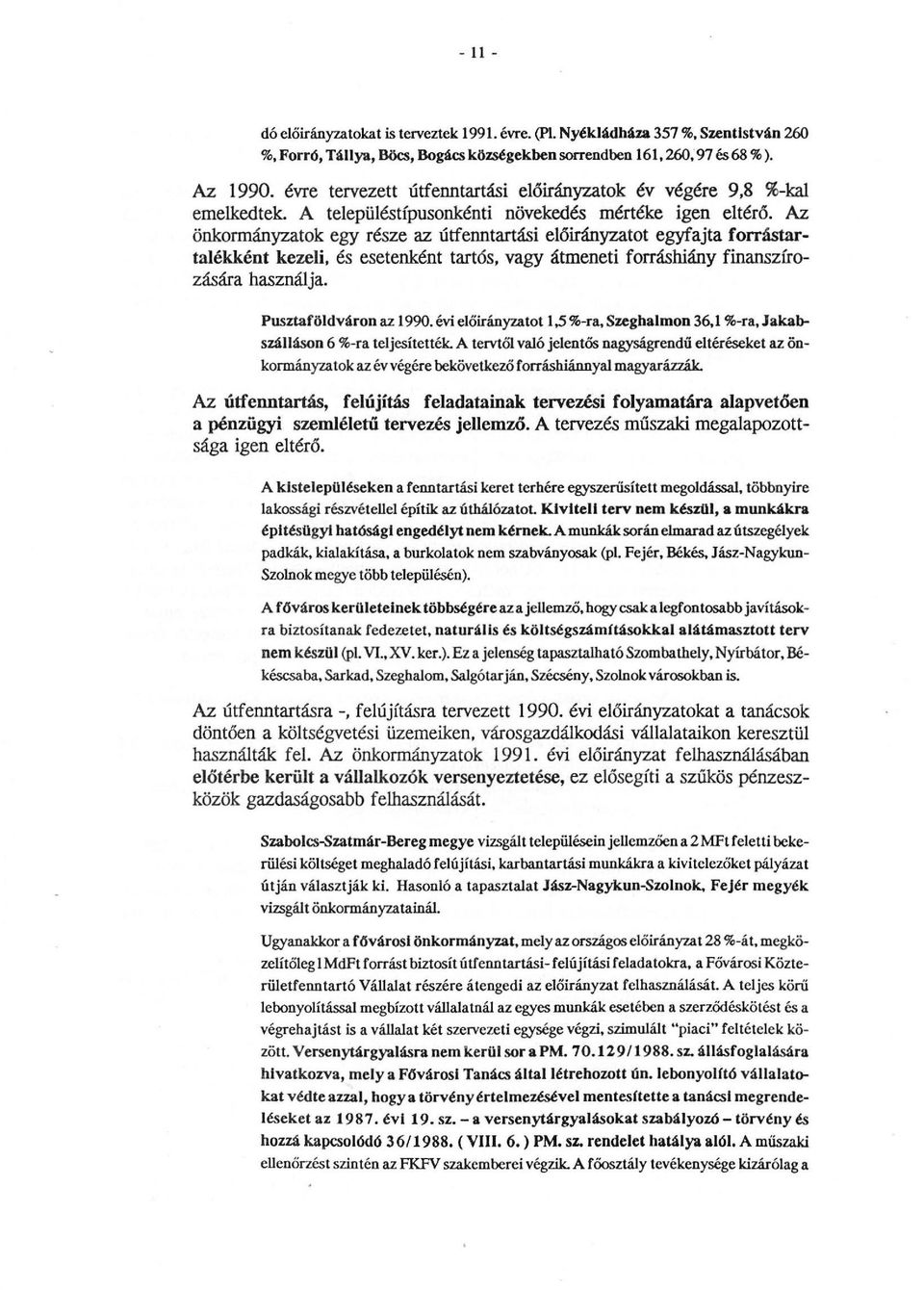 Az önkormányzatok egy része az útfenntartási előirányzatot egyfajta torrástartalékként kezeli, és esetenként tartós, vagy átmeneti forráshiány finanszírozására használja. Pusztaföldváron az 1990.