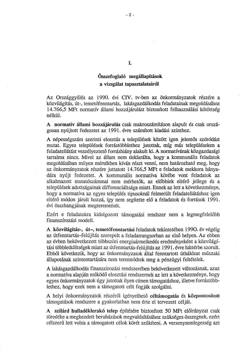 766,5 MFt normatív állami hozzájárulást biztosított felhasználási kötöttség nélkül. A normatív állami hozzájárulás csak makroszámításon alapult és csak országosan nyújtott fedezetet az 1991.