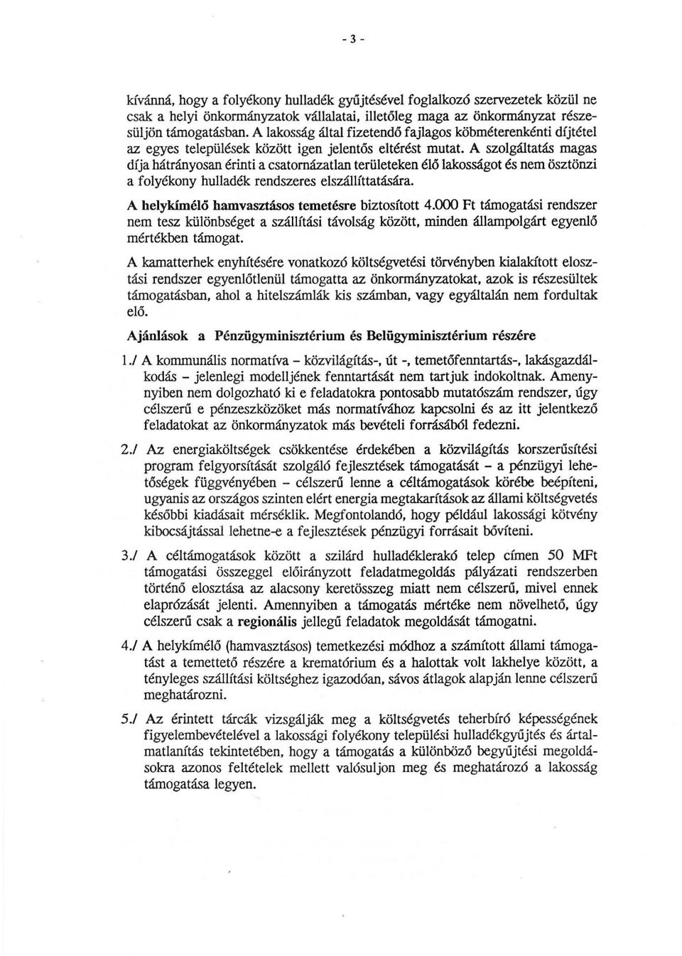 A szaigáitatás magas díja hátrányosan érinti a csatamázatlan területeken élő lakosságat és nem ösztönzi a folyékony hulladék rendszeres elszállíttatására.