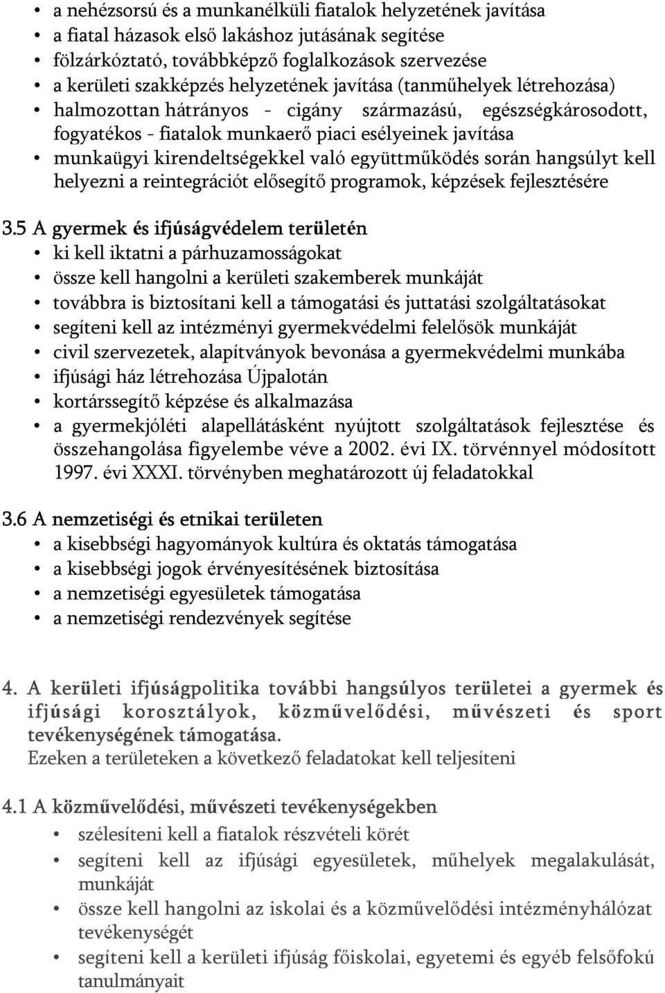 együttműködés során hangsúlyt kell helyezni a reintegrációt elősegítő programok, képzések fejlesztésére 3.