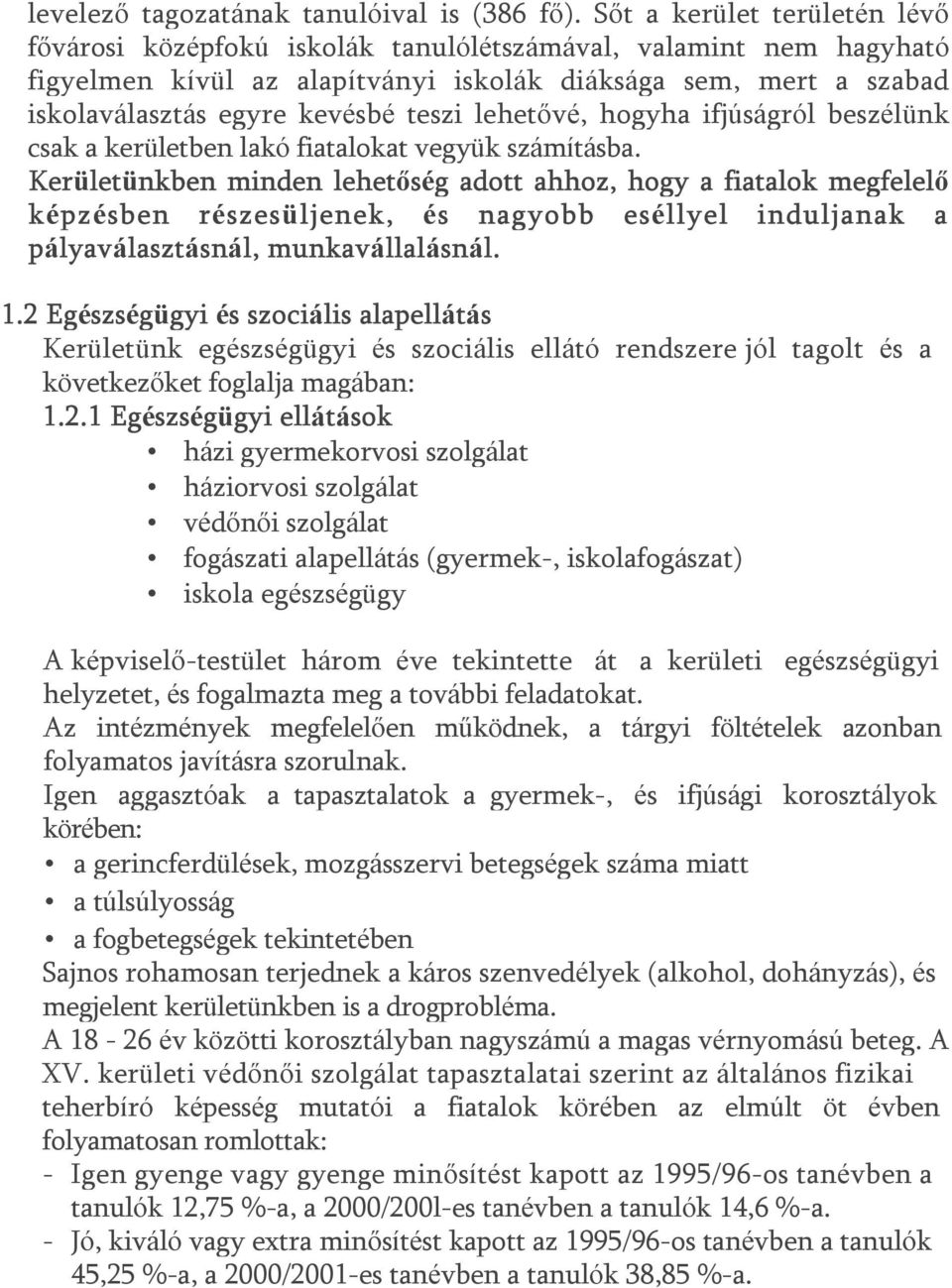 lehetővé, hogyha ifjúságról beszélünk csak a kerületben lakó fiatalokat vegyük számításba.