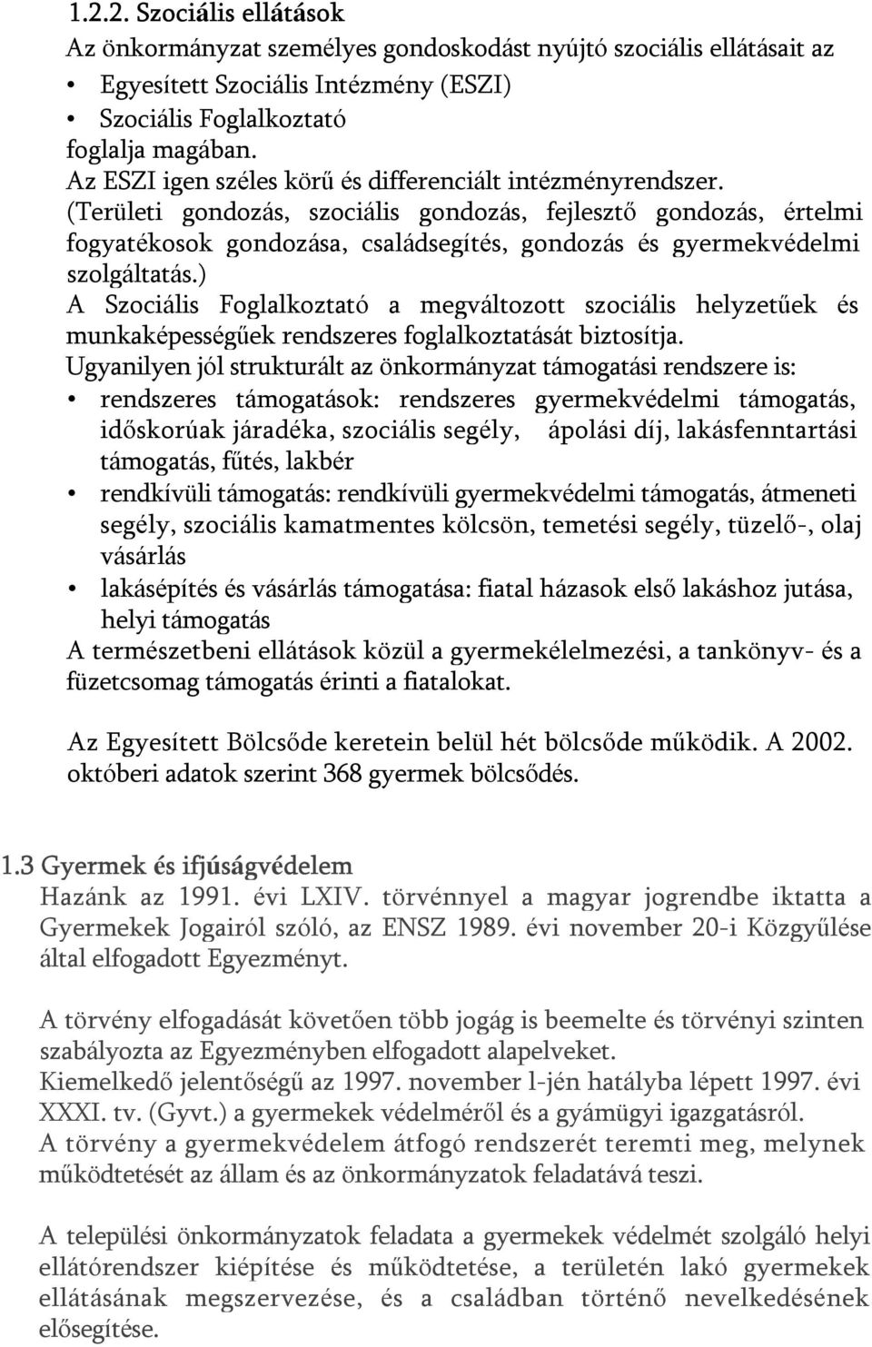 (Területi gondozás, szociális gondozás, fejlesztő gondozás, értelmi fogyatékosok gondozása, családsegítés, gondozás és gyermekvédelmi szolgáltatás.