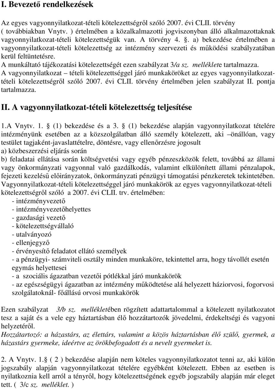 . a) bekezdése értelmében a vagyonnyilatkozat-tételi kötelezettség az intézmény szervezeti és működési szabályzatában kerül feltüntetésre.