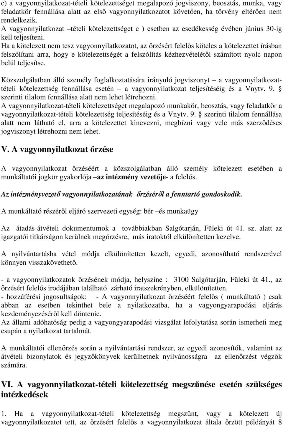 Ha a kötelezett nem tesz vagyonnyilatkozatot, az őrzésért felelős köteles a kötelezettet írásban felszólítani arra, hogy e kötelezettségét a felszólítás kézhezvételétől számított nyolc napon belül