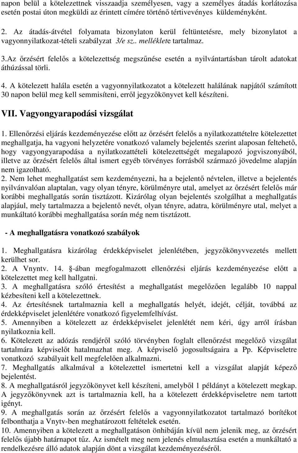 e sz.. melléklete tartalmaz. 3.Az őrzésért felelős a kötelezettség megszűnése esetén a nyilvántartásban tárolt adatokat áthúzással törli. 4.