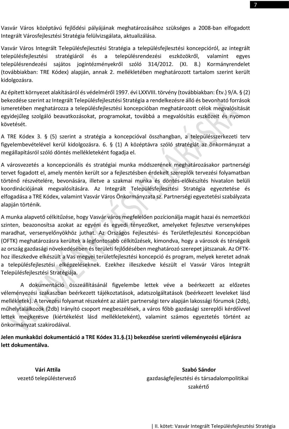 településrendezési sajátos jogintézményekről szóló 314/2012. (XI. 8.) Kormányrendelet (továbbiakban: TRE Kódex) alapján, annak 2. mellékletében meghatározott tartalom szerint került kidolgozásra.