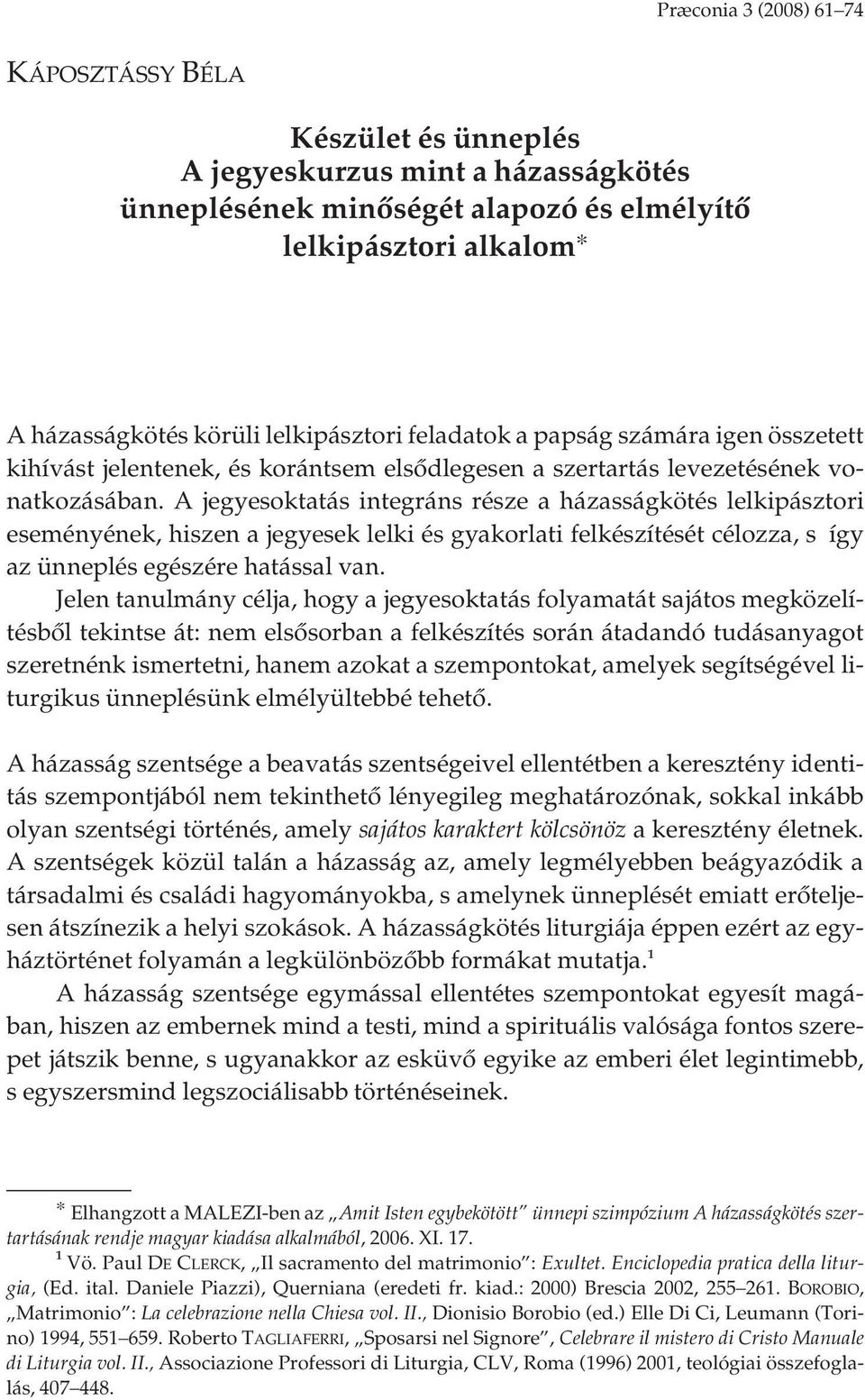 A jegyesoktatás integráns része a házasságkötés lelkipásztori eseményének, hiszen a jegyesek lelki és gyakorlati felkészítését célozza, s így az ünneplés egészére hatással van.