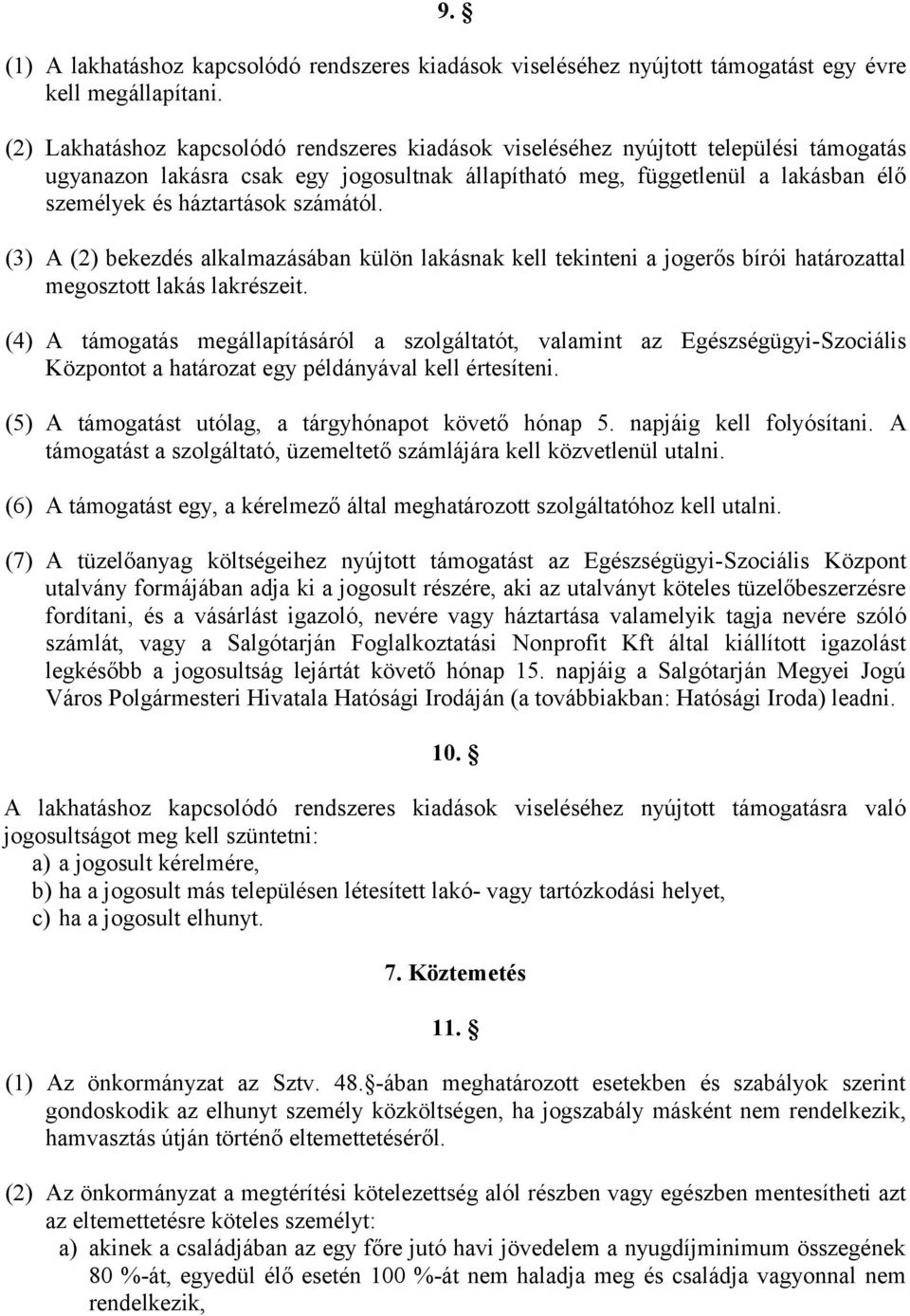 számától. (3) A (2) bekezdés alkalmazásában külön lakásnak kell tekinteni a jogerős bírói határozattal megosztott lakás lakrészeit.