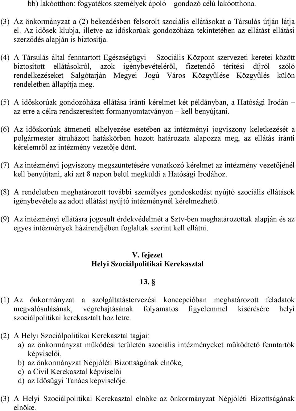 (4) A Társulás által fenntartott Egészségügyi Szociális Központ szervezeti keretei között biztosított ellátásokról, azok igénybevételéről, fizetendő térítési díjról szóló rendelkezéseket Salgótarján