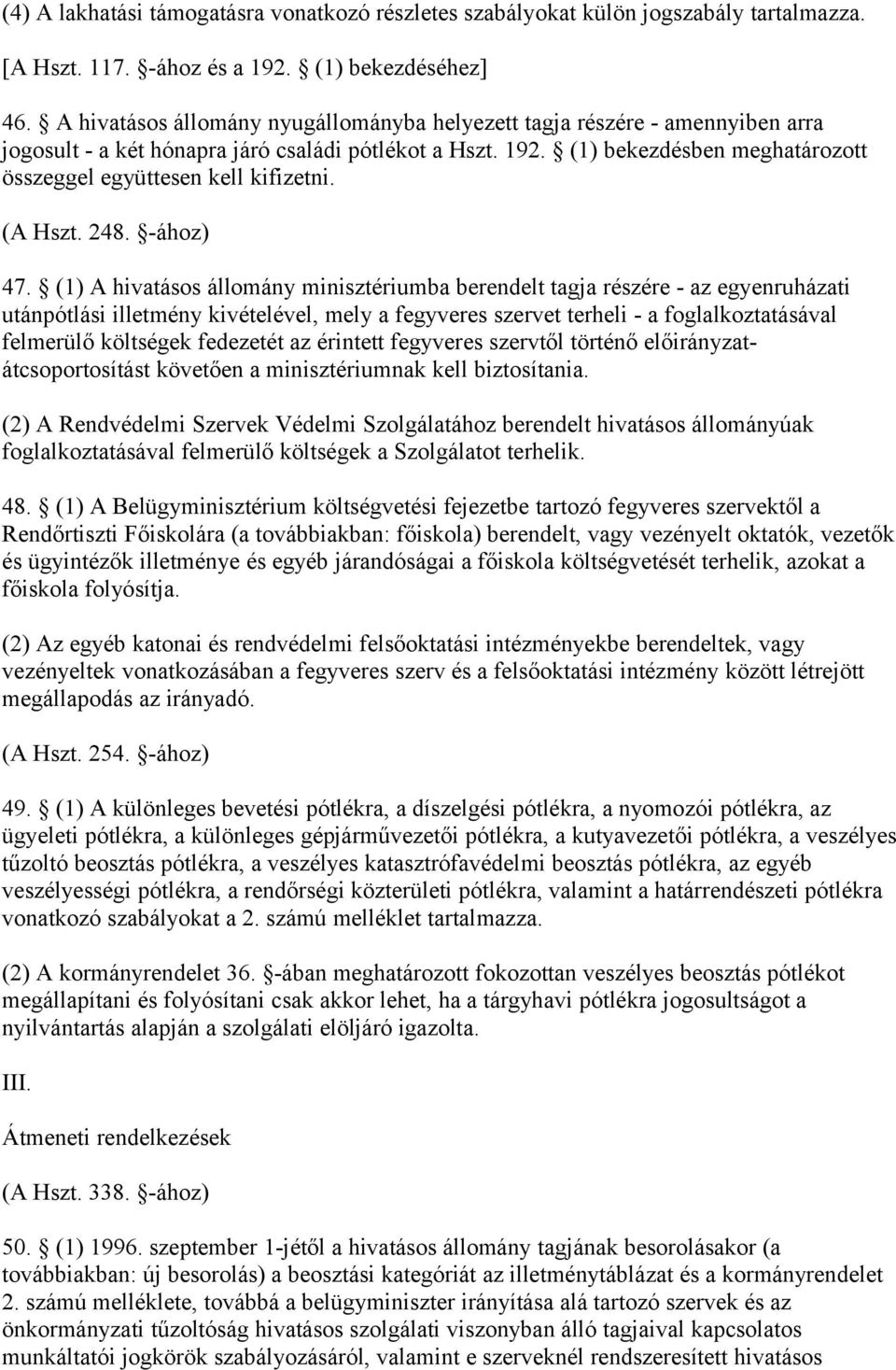 (1) bekezdésben meghatározott összeggel együttesen kell kifizetni. (A Hszt. 248. -ához) 47.