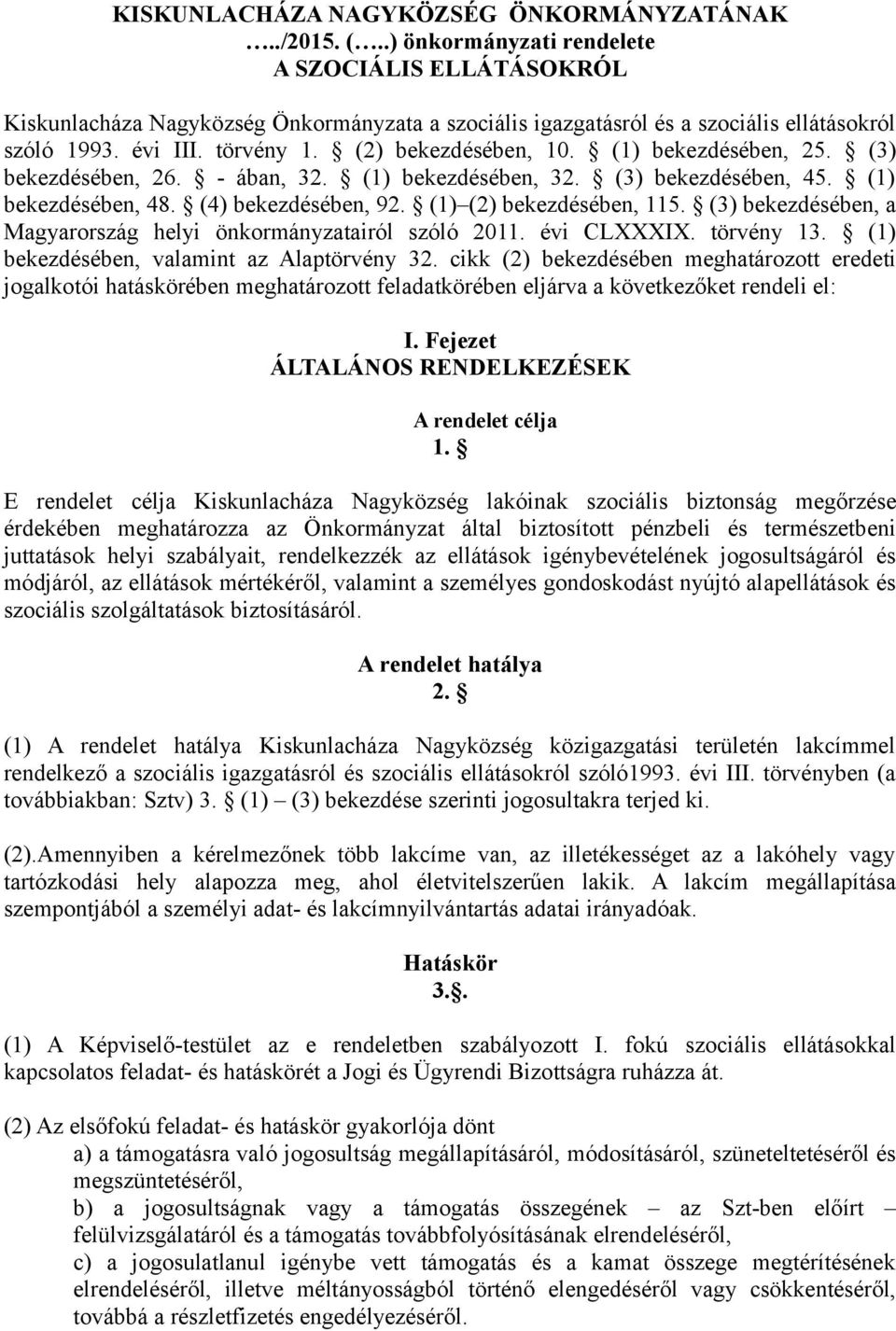 (1) bekezdésében, 25. (3) bekezdésében, 26. - ában, 32. (1) bekezdésében, 32. (3) bekezdésében, 45. (1) bekezdésében, 48. (4) bekezdésében, 92. (1) (2) bekezdésében, 115.