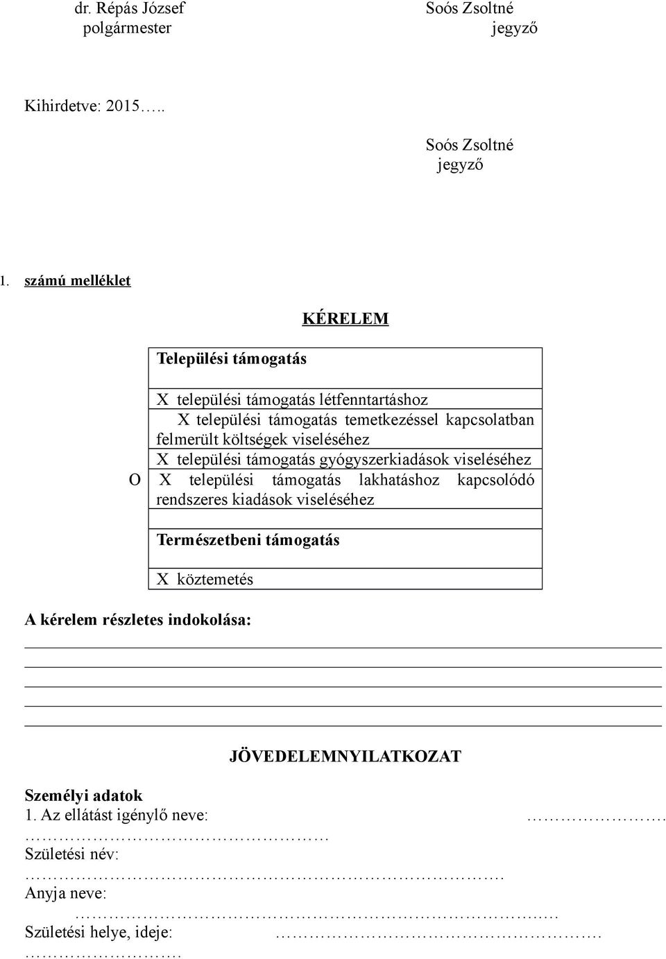 költségek viseléséhez X települési támogatás gyógyszerkiadások viseléséhez O X települési támogatás lakhatáshoz kapcsolódó rendszeres kiadások