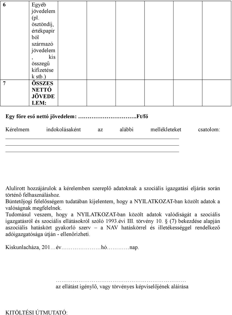 Büntetőjogi felelősségem tudatában kijelentem, hogy a NYILATKOZAT-ban közölt adatok a valóságnak megfelelnek.