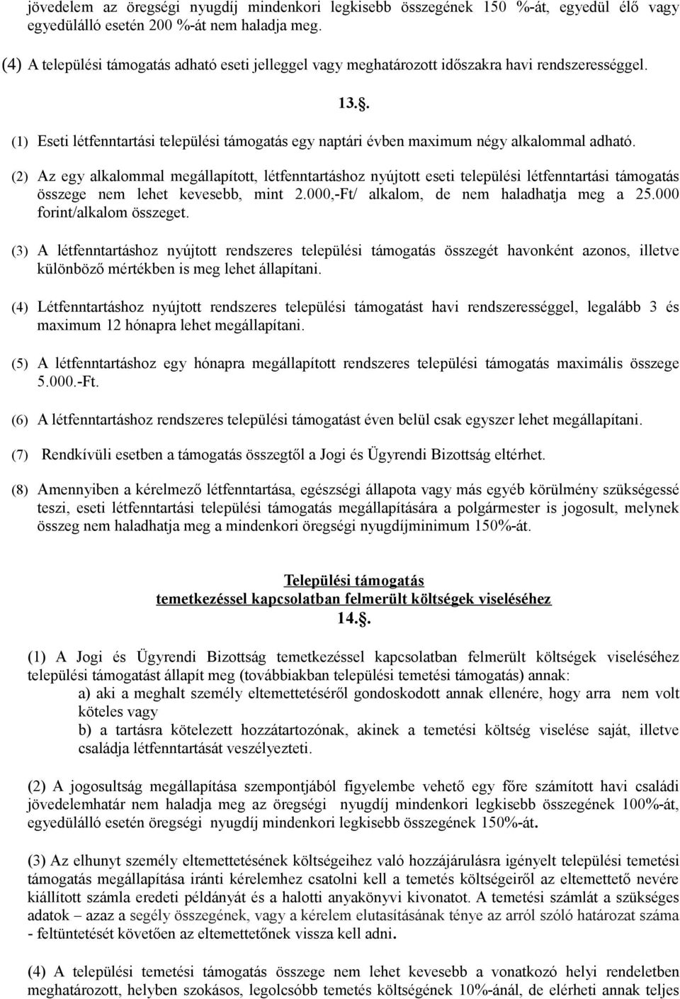 . (1) Eseti létfenntartási települési támogatás egy naptári évben maximum négy alkalommal adható.