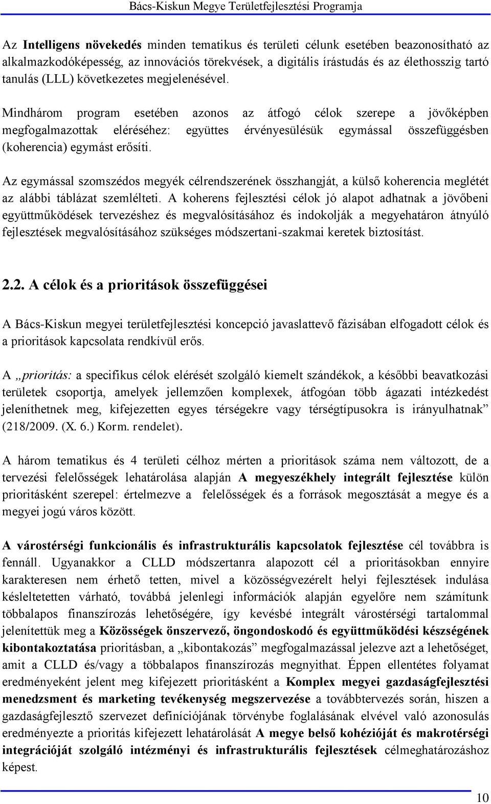 Mindhárom program esetében azonos az átfogó célok szerepe a jövőképben megfogalmazottak eléréséhez: együttes érvényesülésük egymással összefüggésben (koherencia) egymást erősíti.