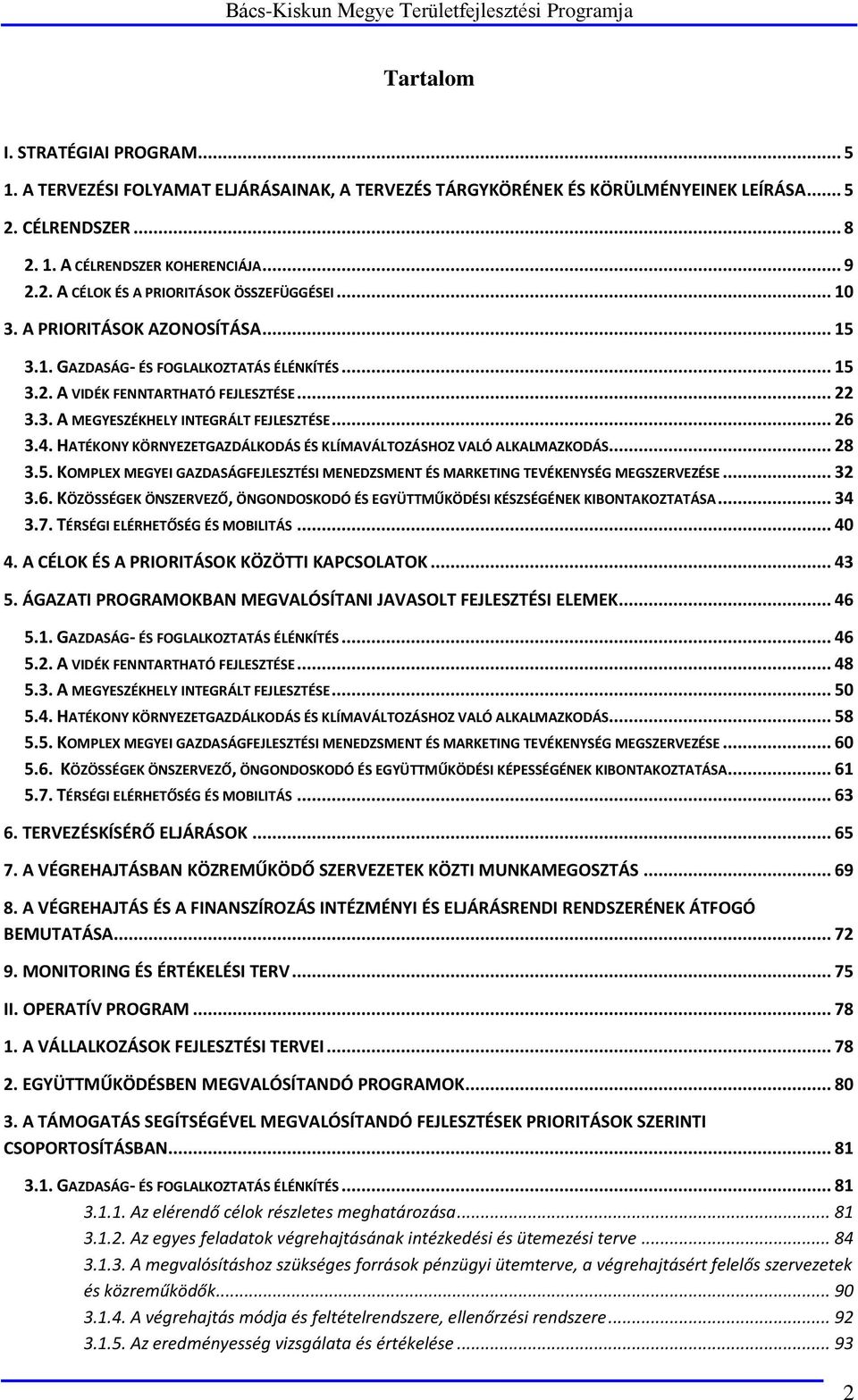 HATÉKONY KÖRNYEZETGAZDÁLKODÁS ÉS KLÍMAVÁLTOZÁSHOZ VALÓ ALKALMAZKODÁS... 28 3.5. KOMPLEX MEGYEI GAZDASÁGFEJLESZTÉSI MENEDZSMENT ÉS MARKETING TEVÉKENYSÉG MEGSZERVEZÉSE... 32 3.6.