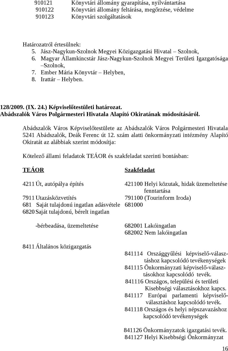 128/2009. (IX. 24.) Képviselőtestületi határozat. Abádszalók Város Polgármesteri Hivatala Alapító Okiratának módosításáról.