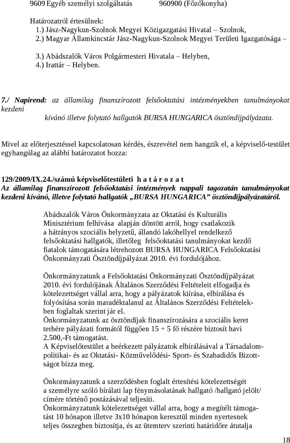 / Napirend: az államilag finanszírozott felsőoktatási intézményekben tanulmányokat kezdeni kívánó illetve folytató hallgatók BURSA HUNGARICA ösztöndíjpályázata.