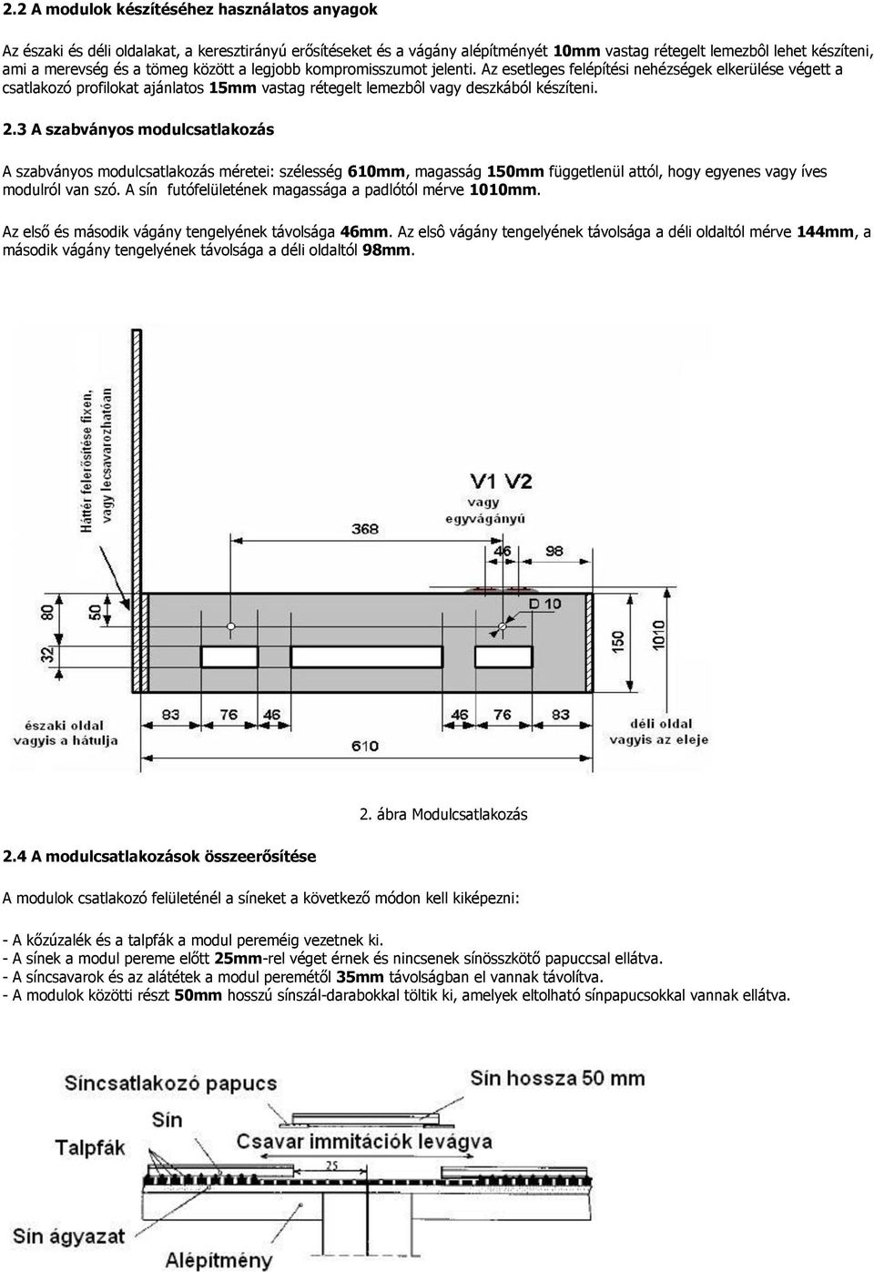 3 A szabványos modulcsatlakozás A szabványos modulcsatlakozás méretei: szélesség 610mm, magasság 150mm függetlenül attól, hogy egyenes vagy íves modulról van szó.