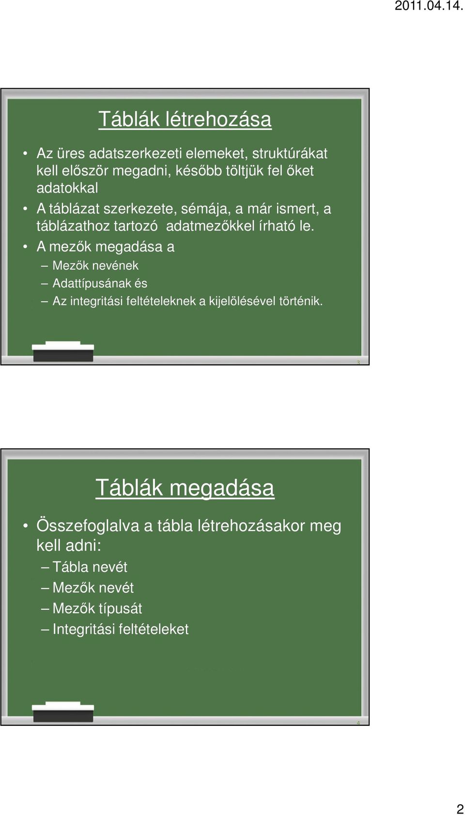 A mezők megadása a Mezők nevének Adattípusának és Az integritási feltételeknek a kijelölésével történik.