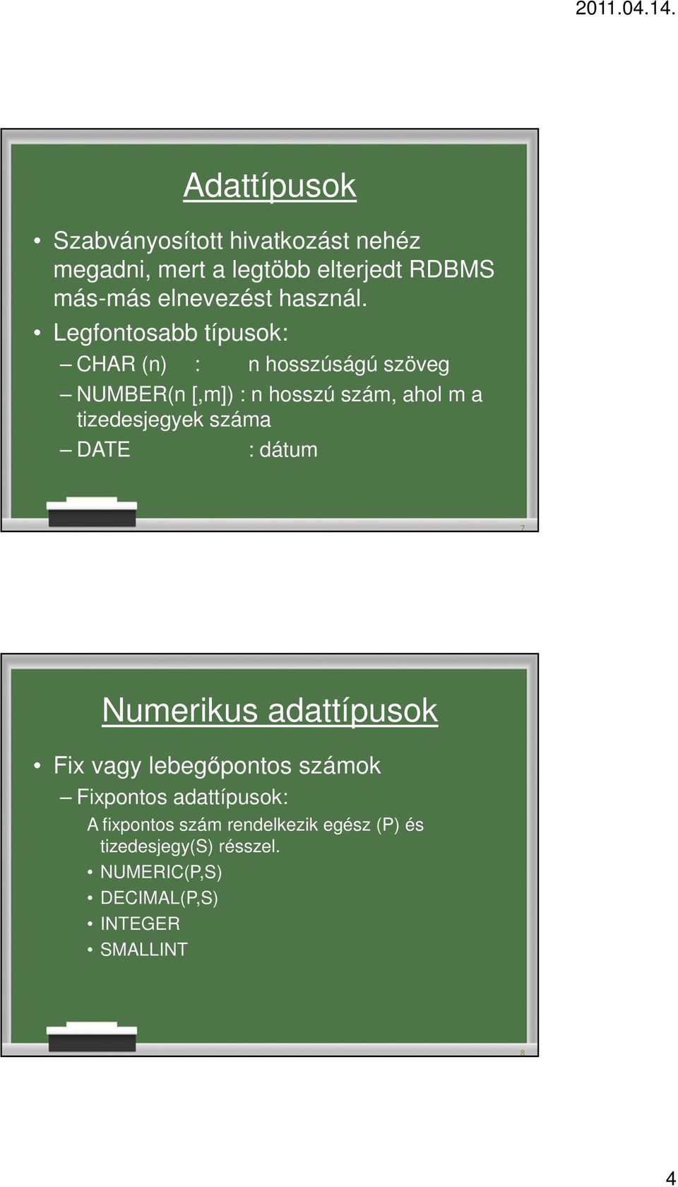 Legfontosabb típusok: CHAR (n) : n hosszúságú szöveg NUMBER(n [,m]) : n hosszú szám, ahol m a tizedesjegyek