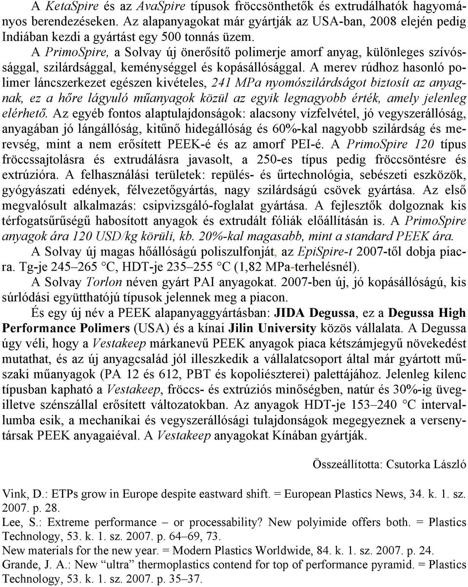 A PrimoSpire, a Solvay új önerősítő polimerje amorf anyag, különleges szívóssággal, szilárdsággal, keménységgel és kopásállósággal.