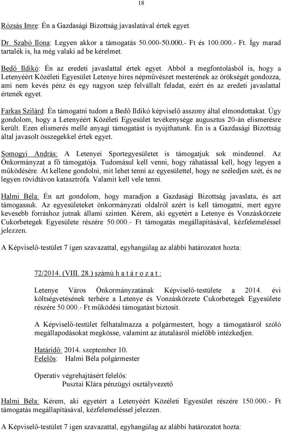 Abból a megfontolásból is, hogy a Letenyéért Közéleti Egyesület Letenye híres népművészet mesterének az örökségét gondozza, ami nem kevés pénz és egy nagyon szép felvállalt feladat, ezért én az