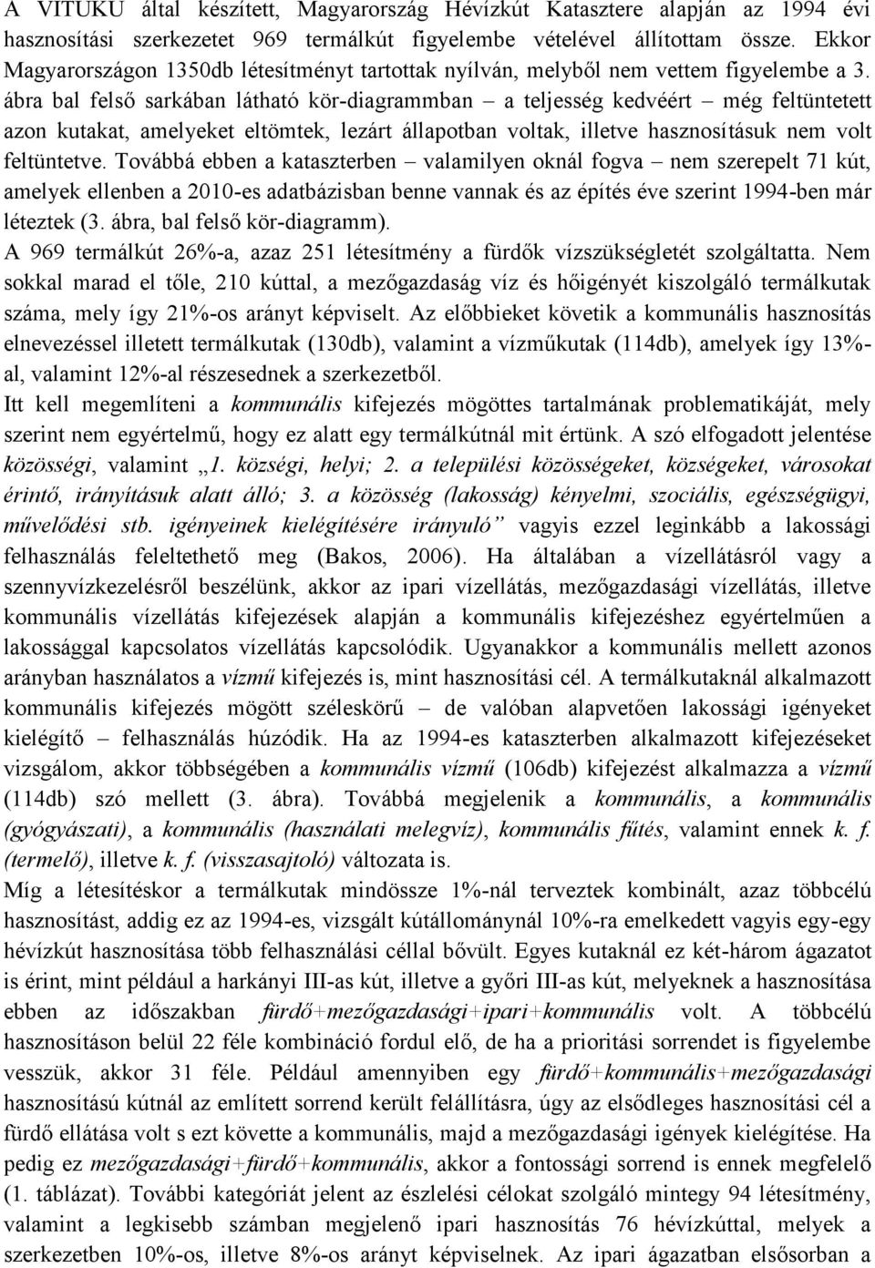 ábra bal felső sarkában látható kör-diagrammban a teljesség kedvéért még feltüntetett azon kutakat, amelyeket eltömtek, lezárt állapotban voltak, illetve hasznosításuk nem volt feltüntetve.