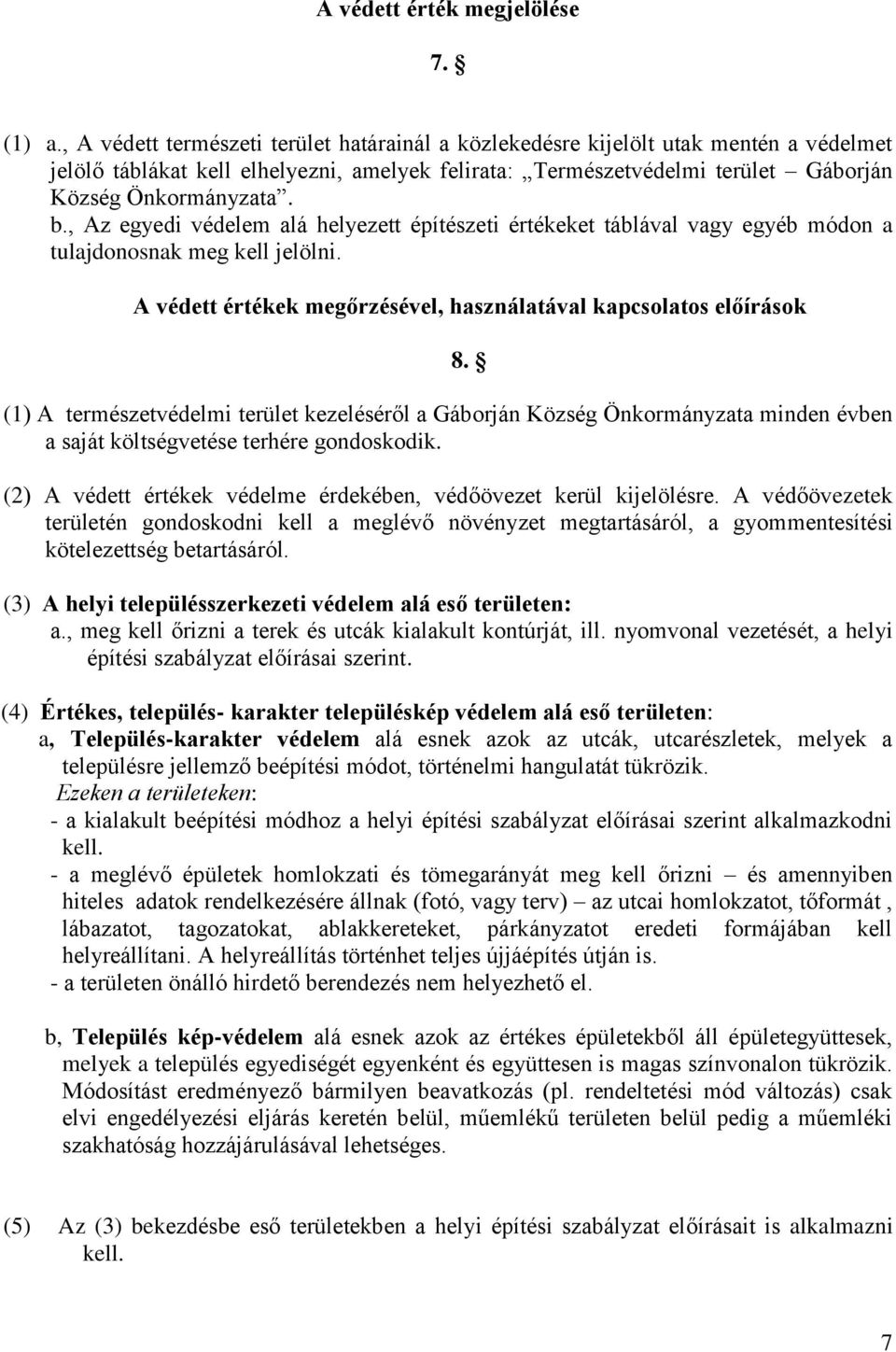 , Az egyedi védelem alá helyezett építészeti értékeket táblával vagy egyéb módon a tulajdonosnak meg kell jelölni.