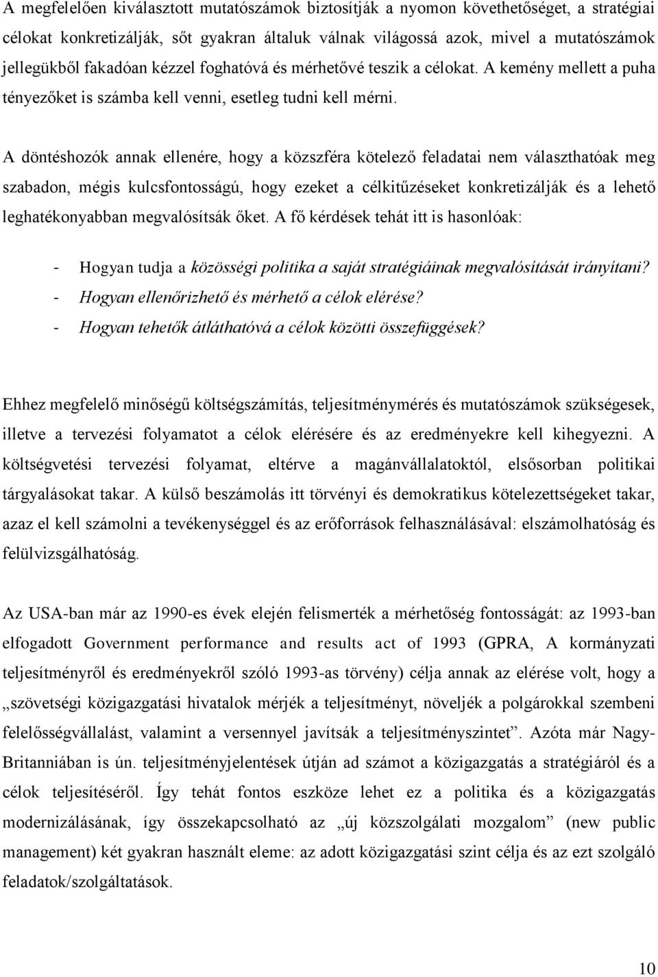 A döntéshozók annak ellenére, hogy a közszféra kötelező feladatai nem választhatóak meg szabadon, mégis kulcsfontosságú, hogy ezeket a célkitűzéseket konkretizálják és a lehető leghatékonyabban